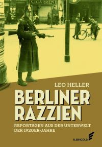 Buchcover: Leo Heller „Berliner Razzien. Reportagen aus der Unterwelt der 1920er-Jahre“ (2021)